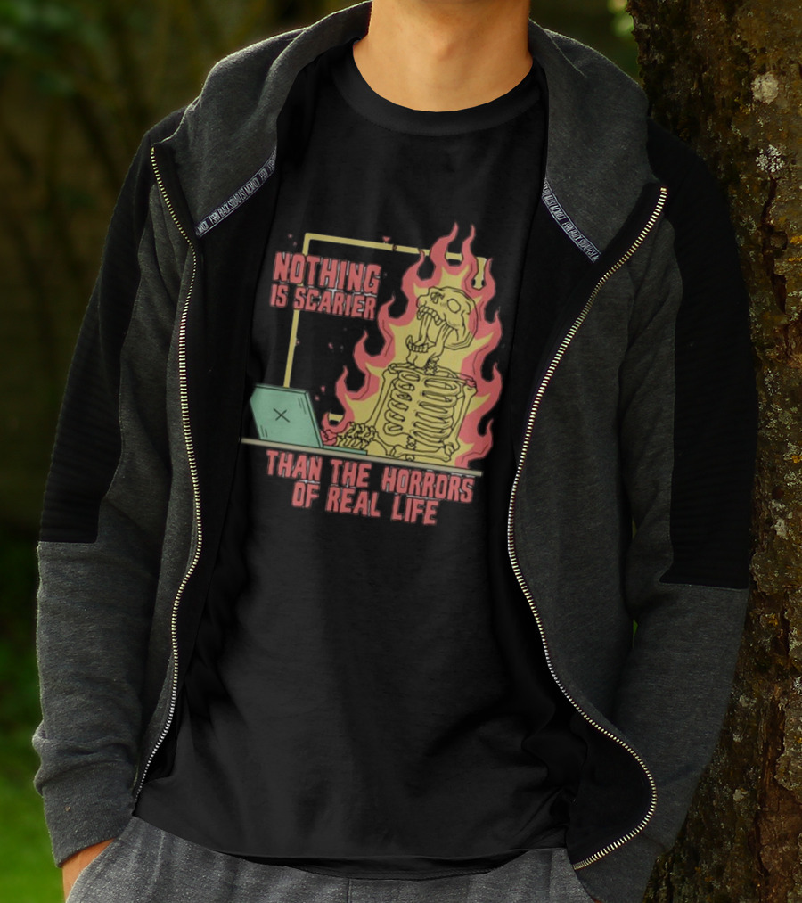 Nothing Is Scarier Than The Horrors Of Real Life Skeleton In Flames With Computer T-Shirt