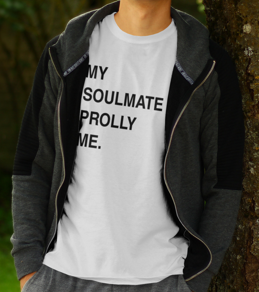 My Soulmate Prolly Me T-Shirt