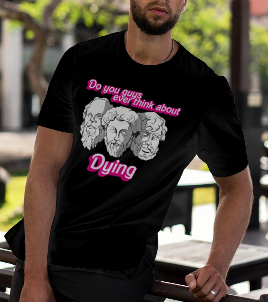 Do You Guys Ever Think About Dying Philosophers Greek Statue Heads T-Shirt