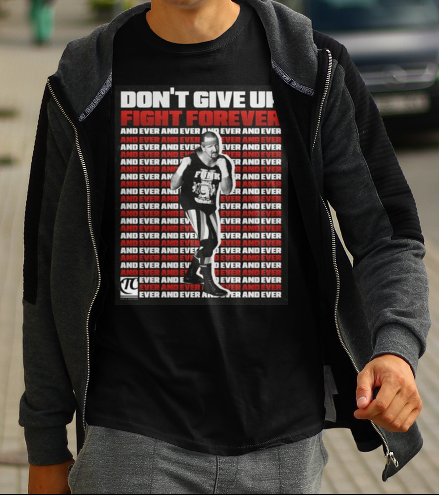 Terry Funk Don't Give Up Fight Forever And Ever And Ever And Ever And Ever T-Shirt