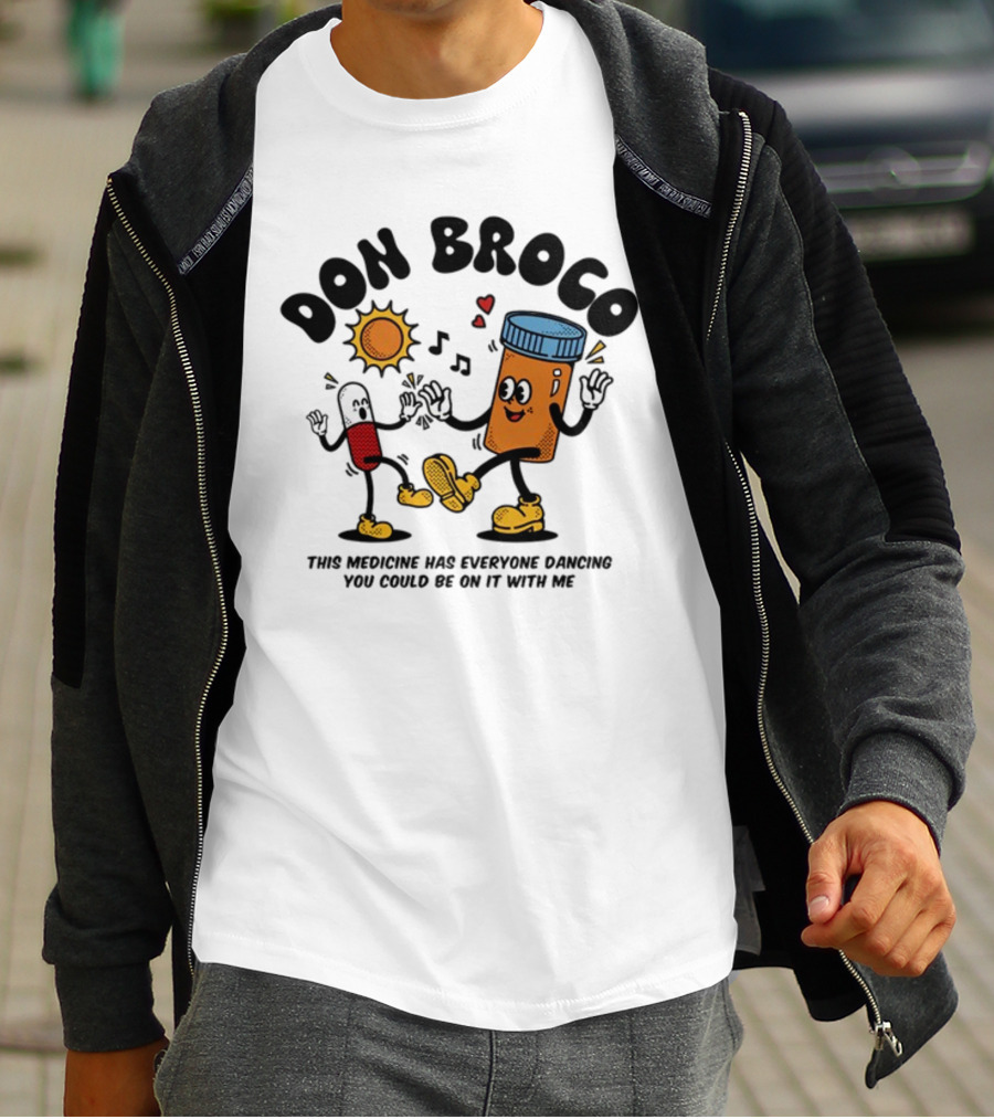 DON BROCO This Medicine Has Everyone Dancing You Could Be On It With Me T-Shirt