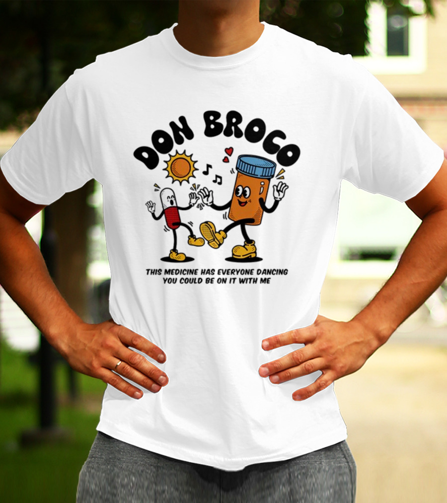 DON BROCO This Medicine Has Everyone Dancing You Could Be On It With Me T-Shirt