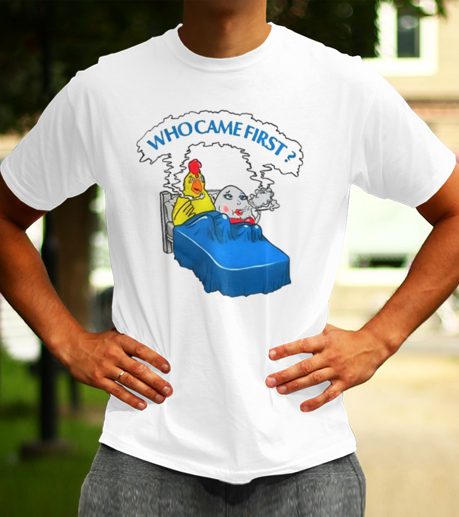 WHO CAME FIRST Chicken And Egg Joke T-Shirt