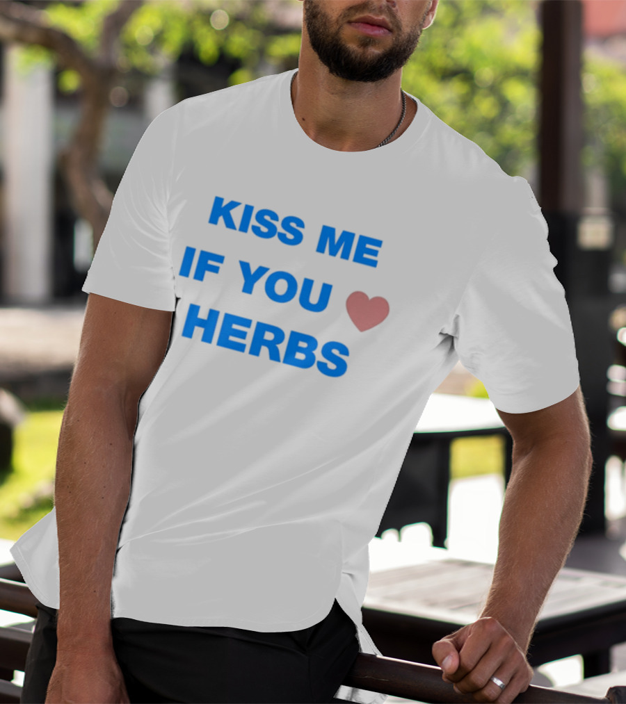 Kiss Me If You Love Herbs T-Shirt