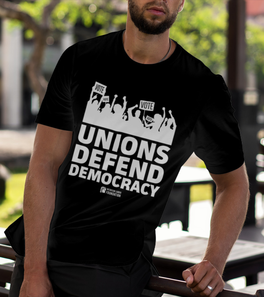 Unions Defend Democracy Michigan Labor Foundation Vote T-Shirt