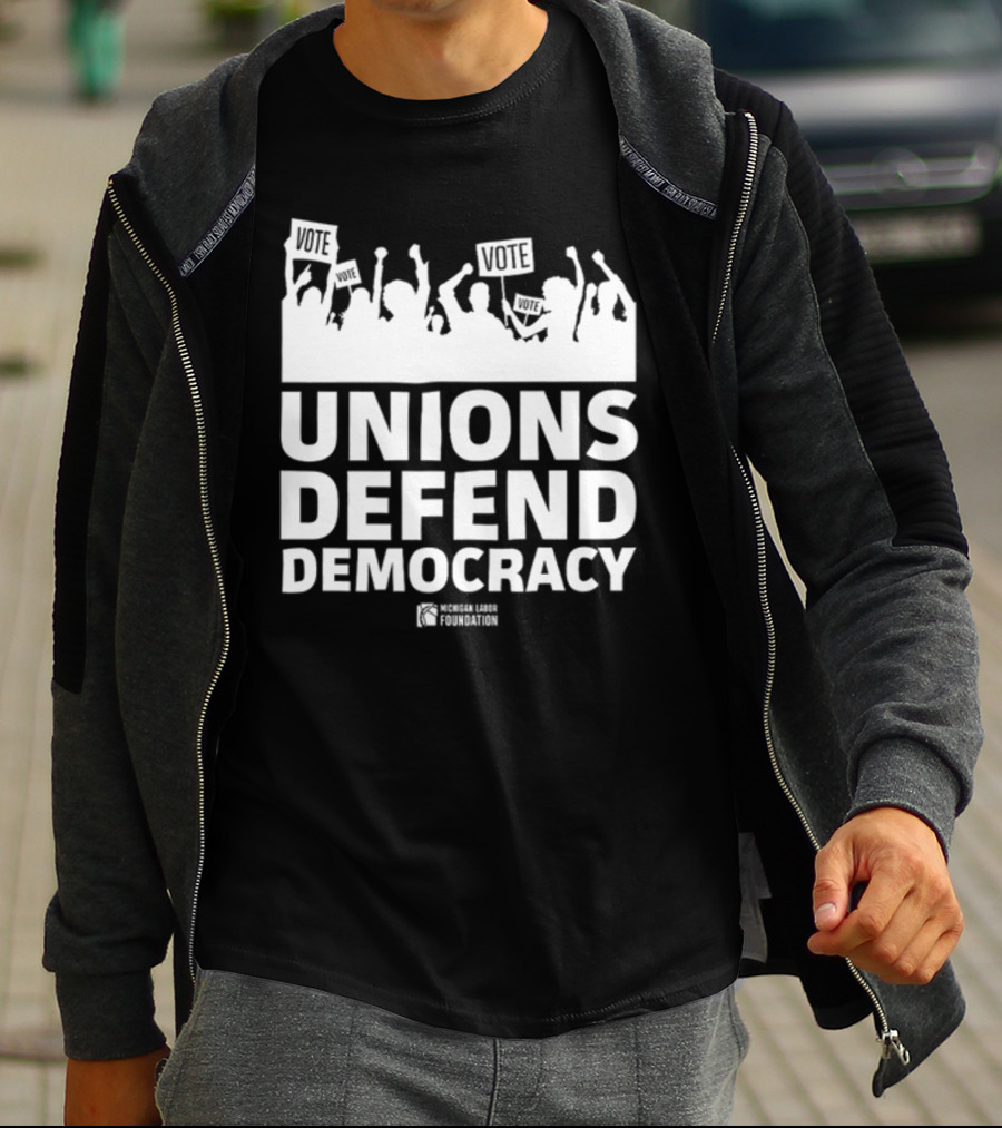 Unions Defend Democracy Michigan Labor Foundation Vote T-Shirt
