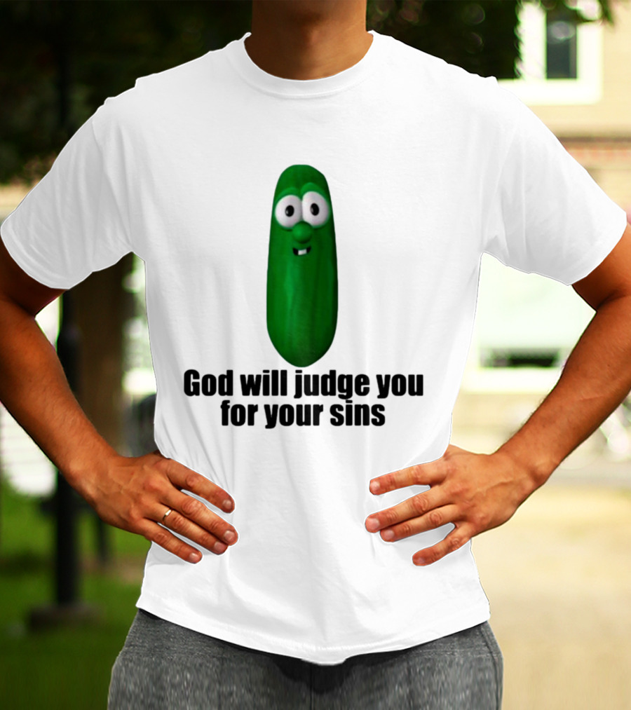 Niceshirtthanks God Will Judge You For Your Sins Pickle Character T-Shirt