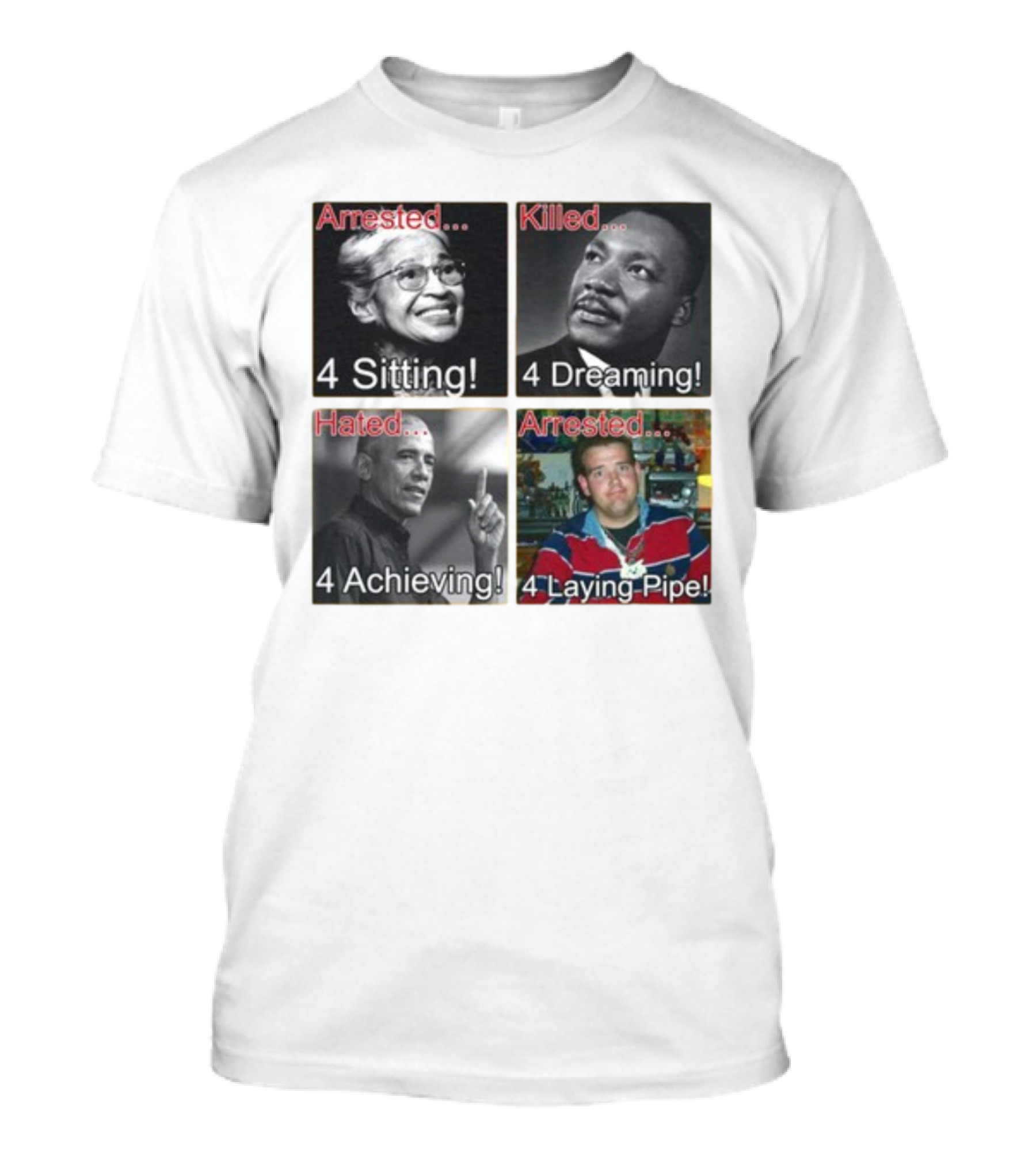 Arrested Killed Hated Laying Pipe Sitting Dreaming Achieving T-Shirt