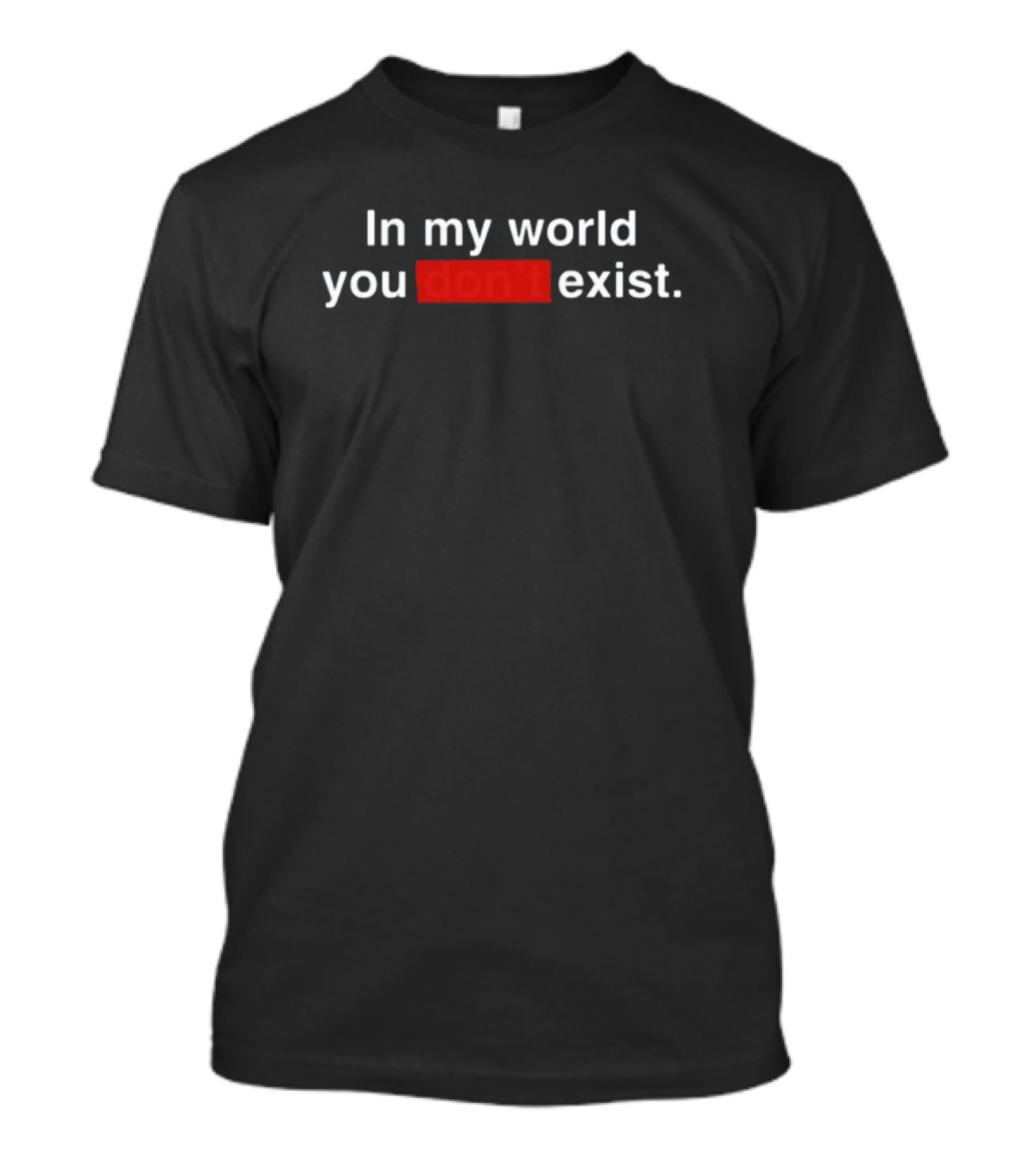 Clayborne Bujorian In My World You Don't Exist Text Bold Highlighted Red T-Shirt