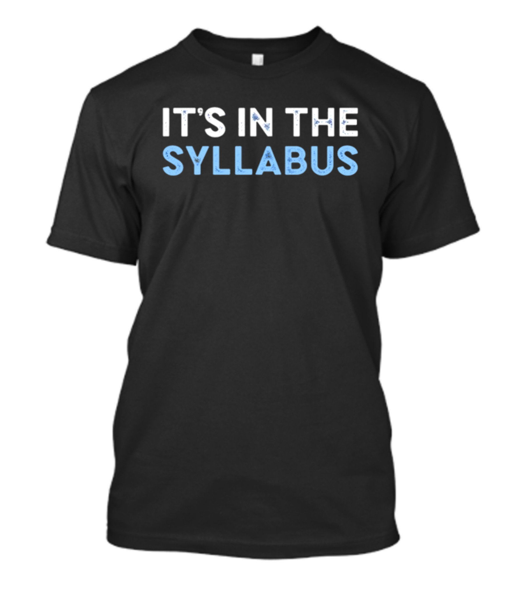 IT'S IN THE SYLLABUS Classroom Education Humor T-Shirt