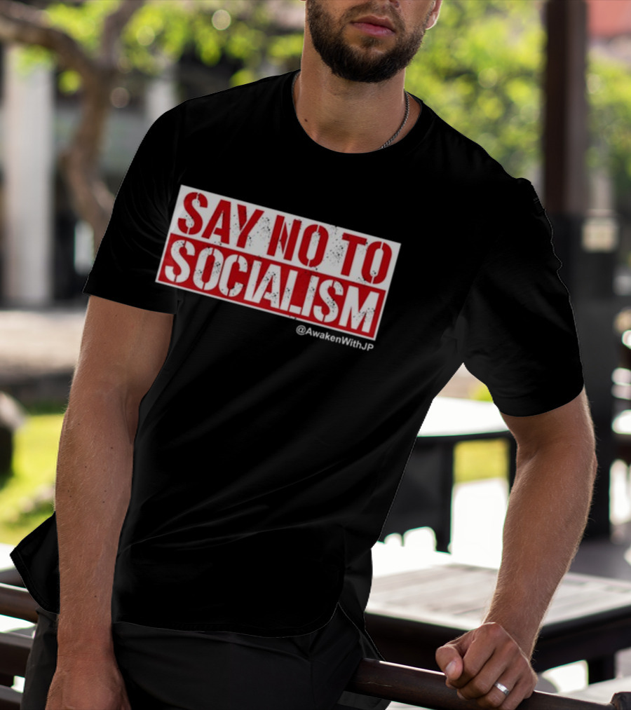Say No To Socialism AwakenWithJP T-Shirt