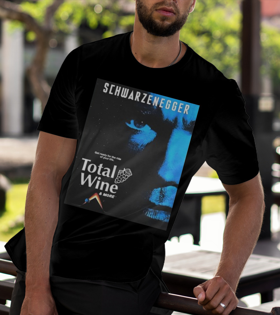 Schwarzenegger Get Ready For The Ride Of Your Life Total Wine And More T-Shirt