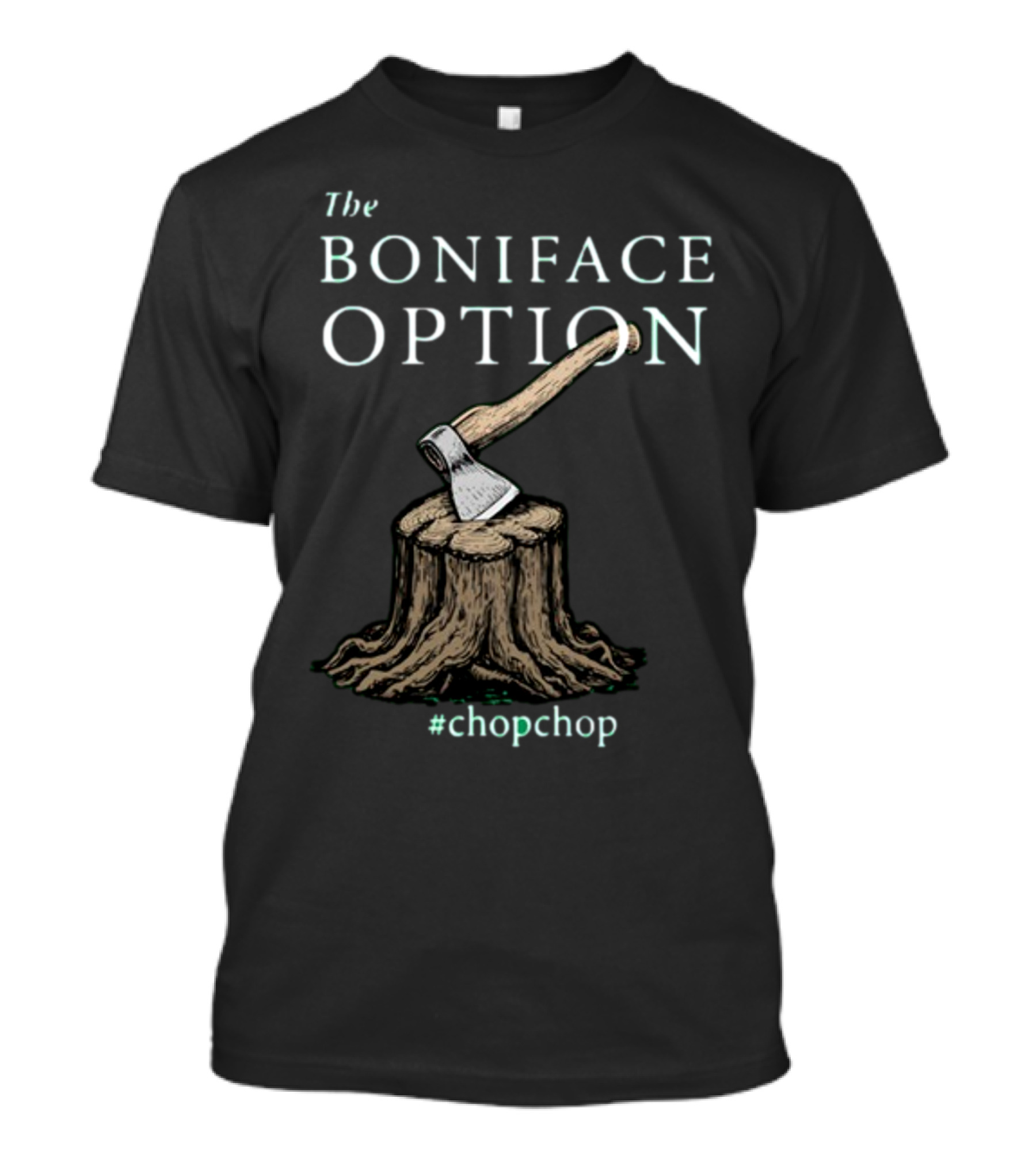 The Boniface Option Eighth Century Woodchipper ChopChop T-Shirt
