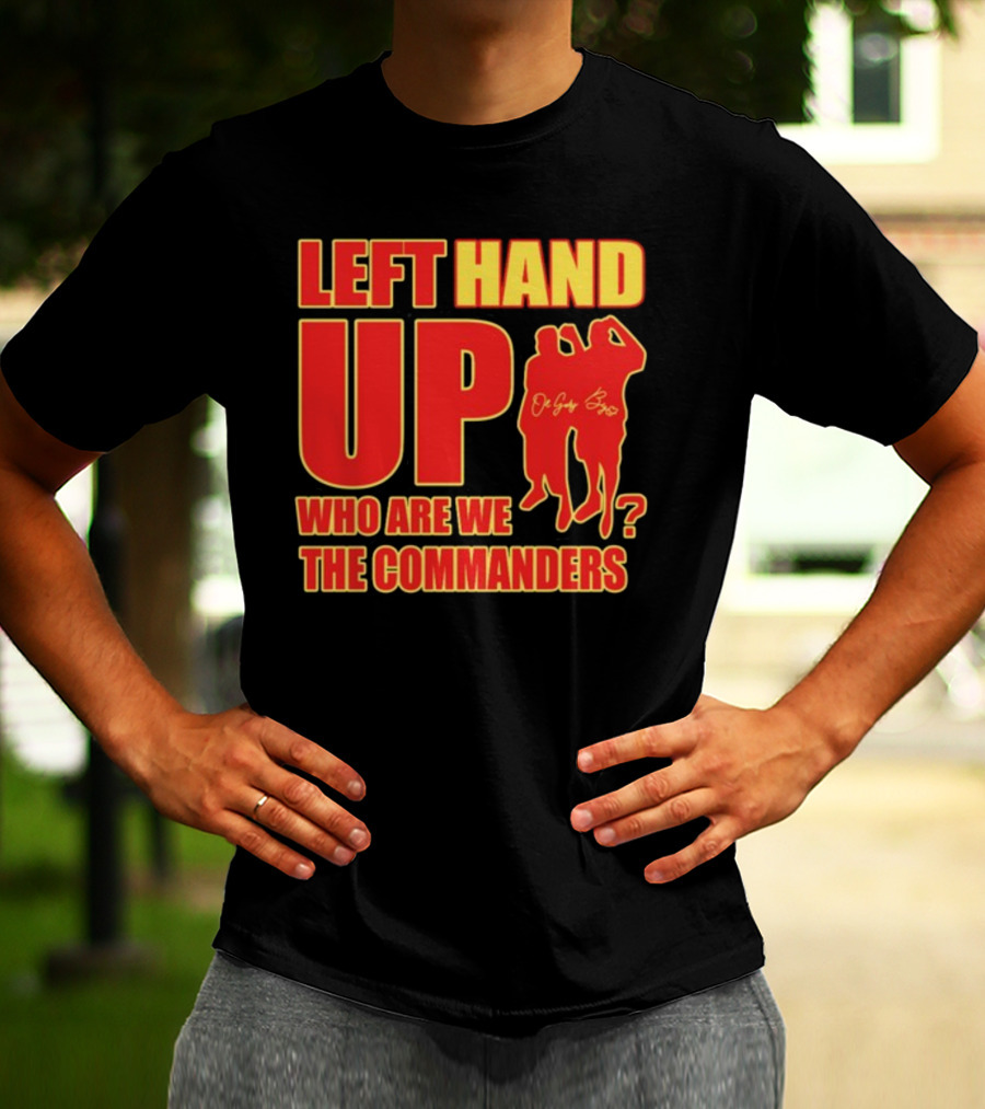Left Hand Up Who Are We The Commanders OG Glory Bros T-Shirt