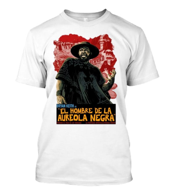 Bryan Keith Es El Hombre De La Aureola Negra Comando El Pago De Los Vencidos La Produccion Artistica Literaria Mexico T-Shirt