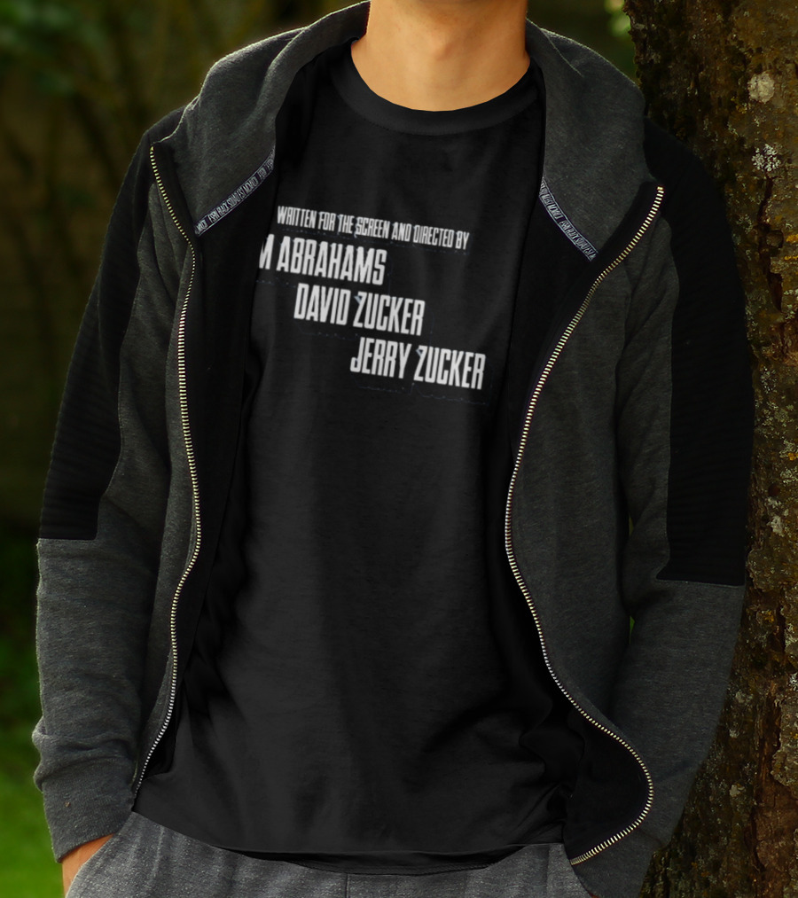 Written For The Screen And Directed By Jim Abrahams David Zucker Jerry Zucker T-Shirt