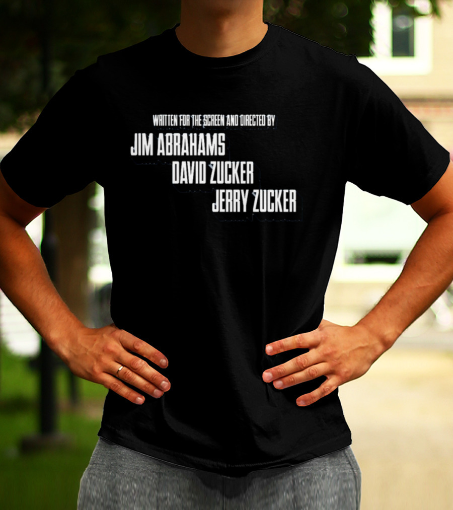 Written For The Screen And Directed By Jim Abrahams David Zucker Jerry Zucker T-Shirt