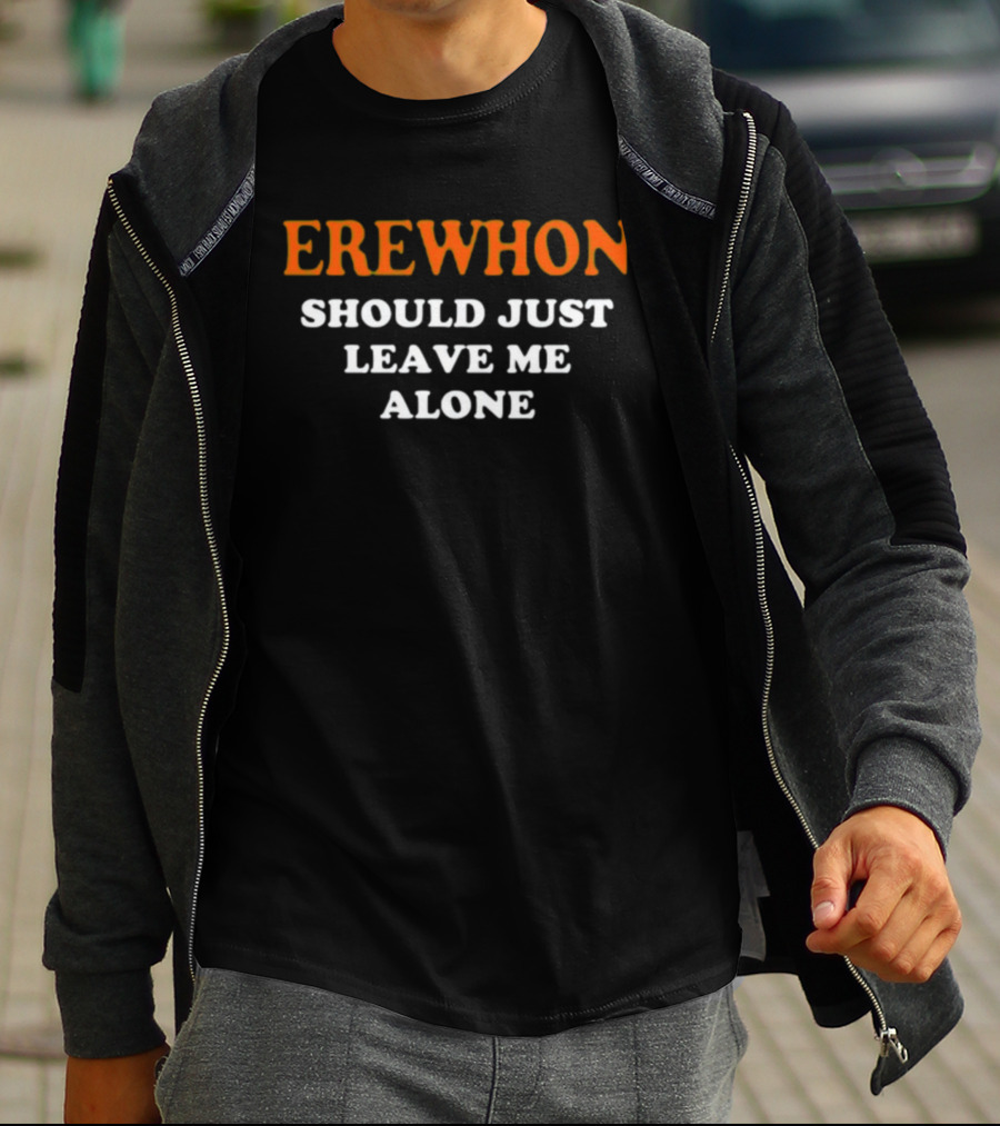 Erewhon Should Just Leave Me Alone T-Shirt
