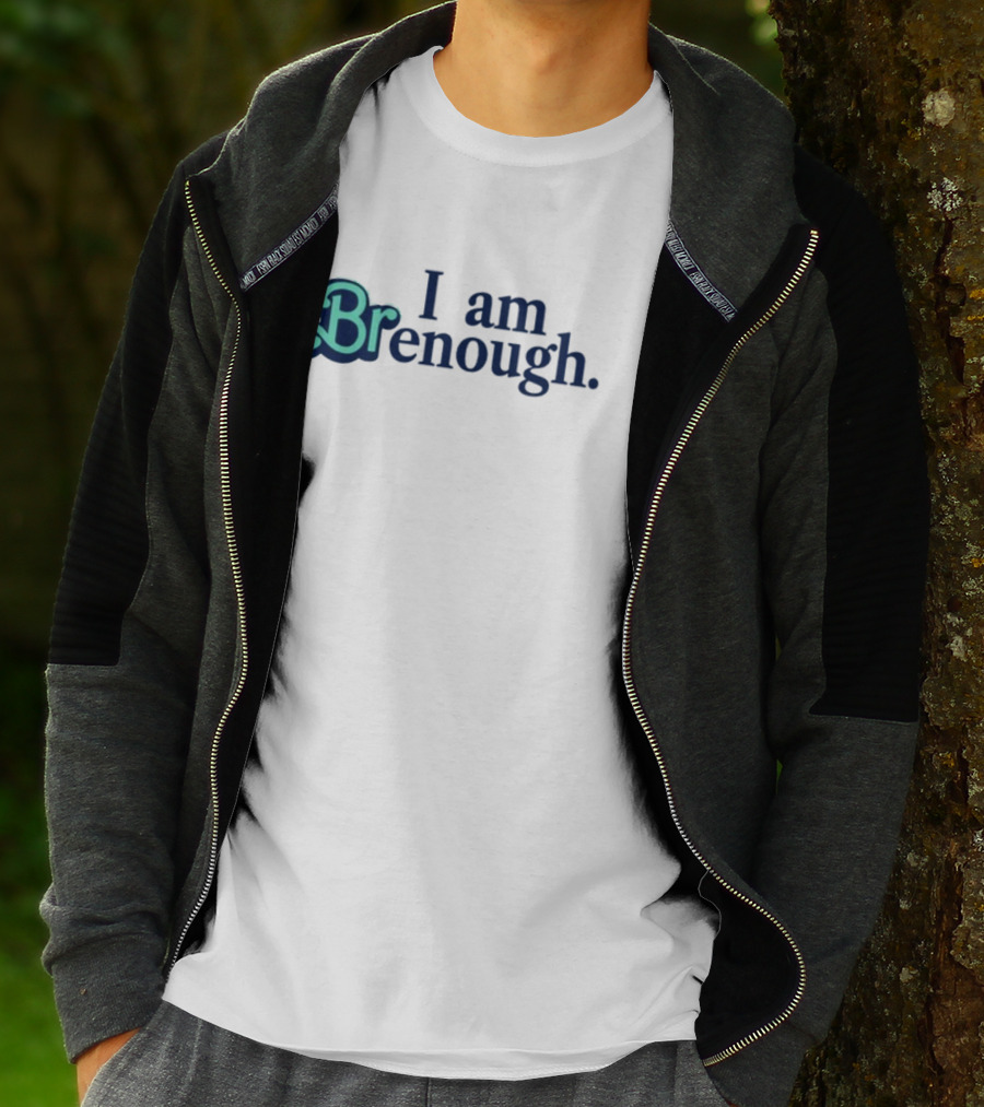 I Am Brenough Empowerment Message T-Shirt