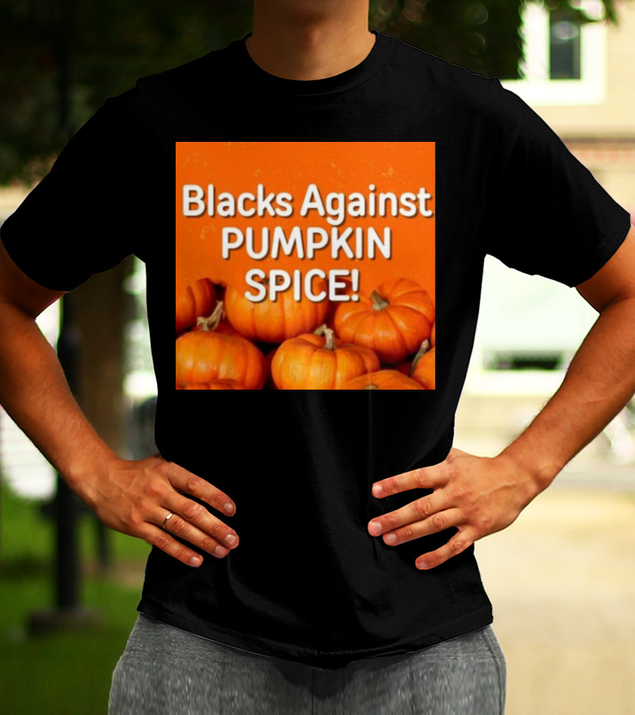 Olesoul572 Blacks Against Pumpkin Spice Pumpkins T-Shirt