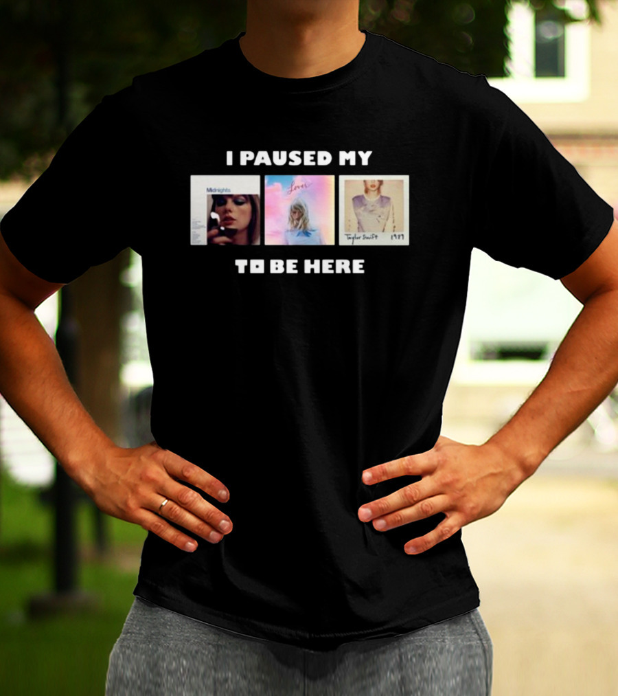 I Paused My Midnights Lover 1989 Taylor Swift To Be Here T-Shirt