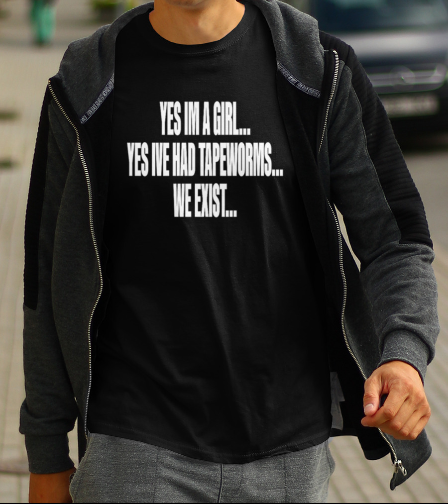 Nodheavn Yes Im A Girl Yes Ive Had Tapeworms We Exist T-Shirt