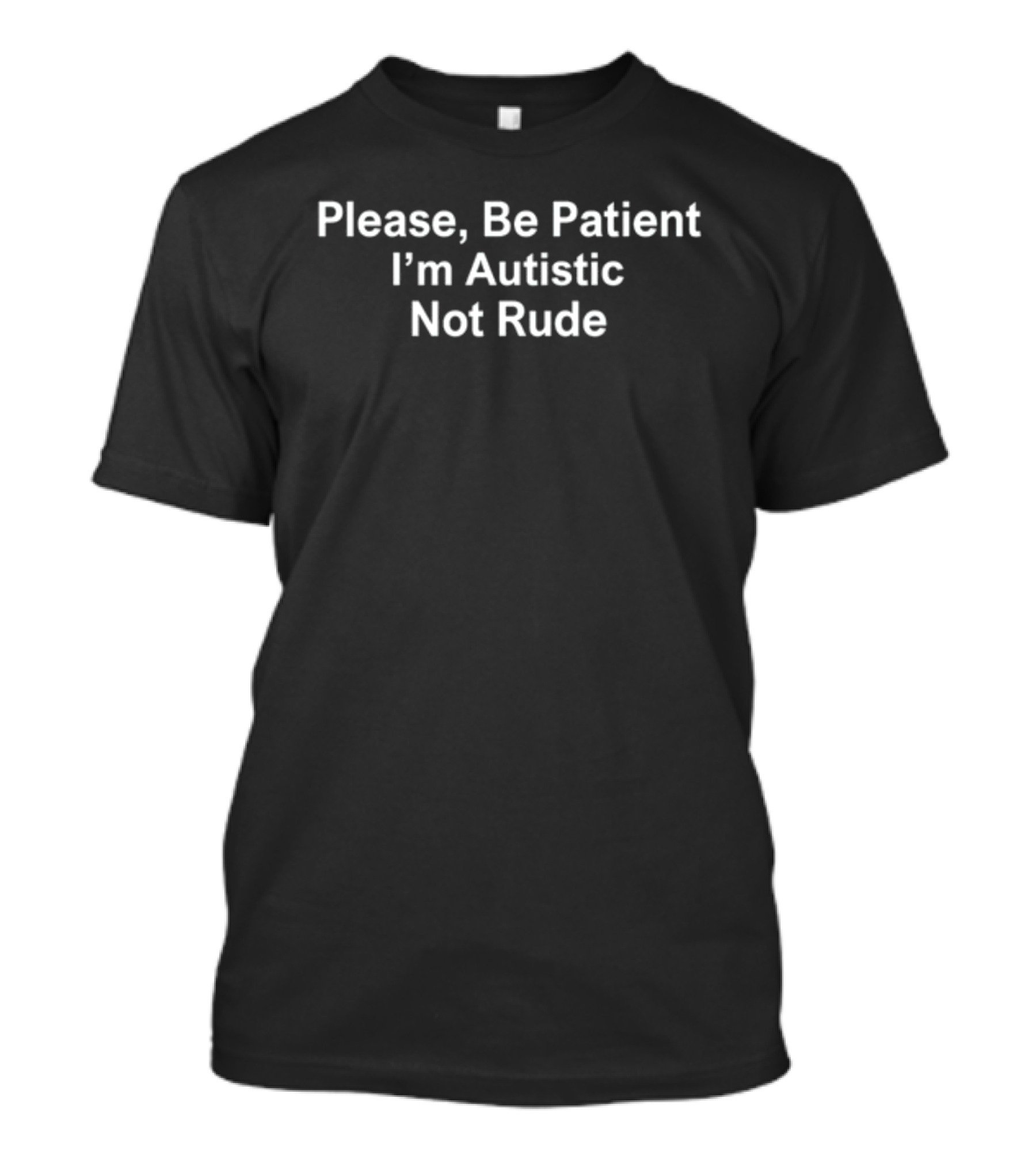 Please Be Patient I'm Autistic Not Rude T-Shirt