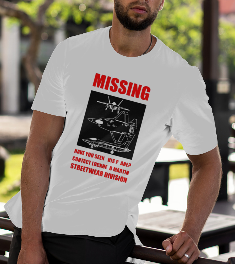 Griftsh0p Missing Plane Contact Lockheed Martin Streetwear Division Have You Seen This F35 T-Shirt