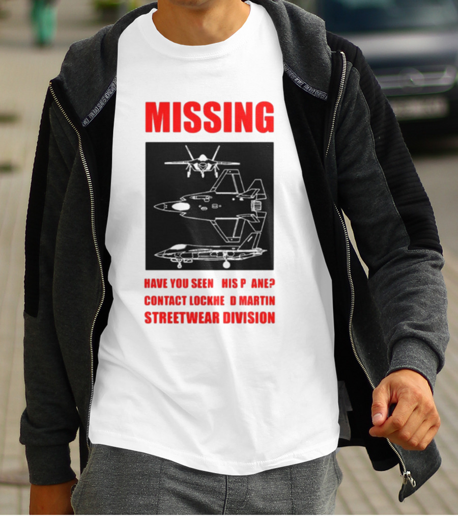Griftsh0p Missing Plane Contact Lockheed Martin Streetwear Division Have You Seen This F35 T-Shirt