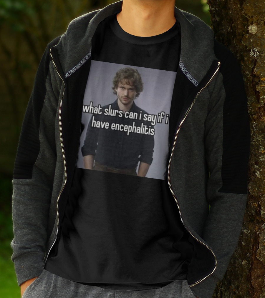 What Slurs Can I Say If I Have Encephalitis Text On Image Of Man With Curly Hair T-Shirt