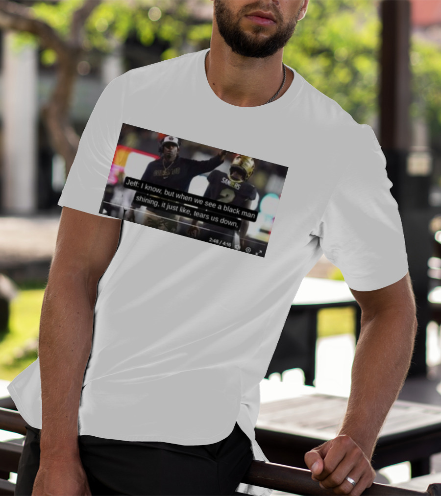 Jeff I Know But When We See A Black Man Shining It Just Like Tears Us Down Sanders 2 T-Shirt