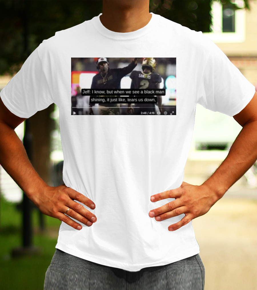 Jeff I Know But When We See A Black Man Shining It Just Like Tears Us Down Sanders 2 T-Shirt