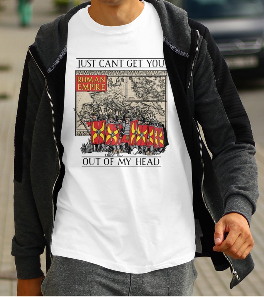 Just Can't Get You Out Of My Head Roman Empire Map And Soldiers T-Shirt