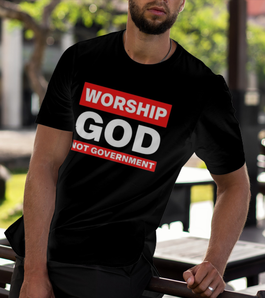 Worship God Not Government T-Shirt