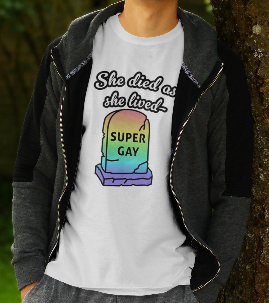 She Died As She Lived Super Gay Rainbow Tombstone T-Shirt