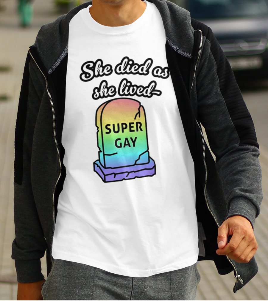 She Died As She Lived Super Gay Rainbow Tombstone T-Shirt