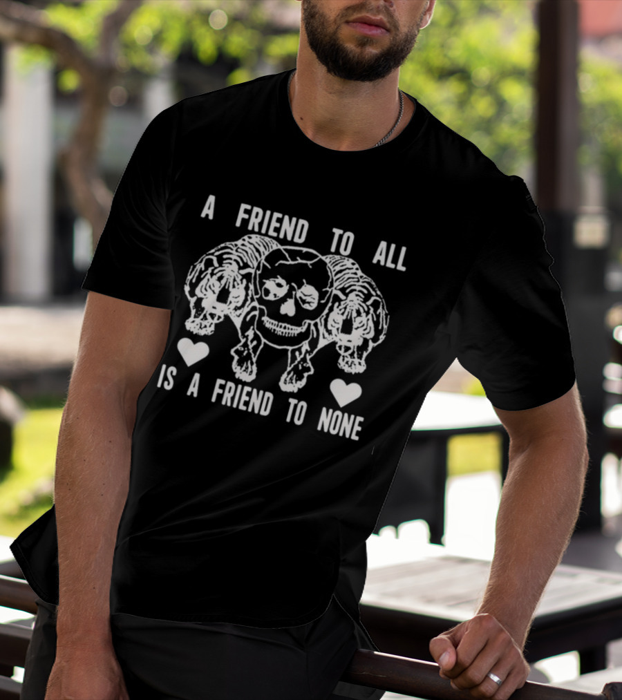 A Friend To All Is A Friend To None Skull And Tigers With Hearts T-Shirt