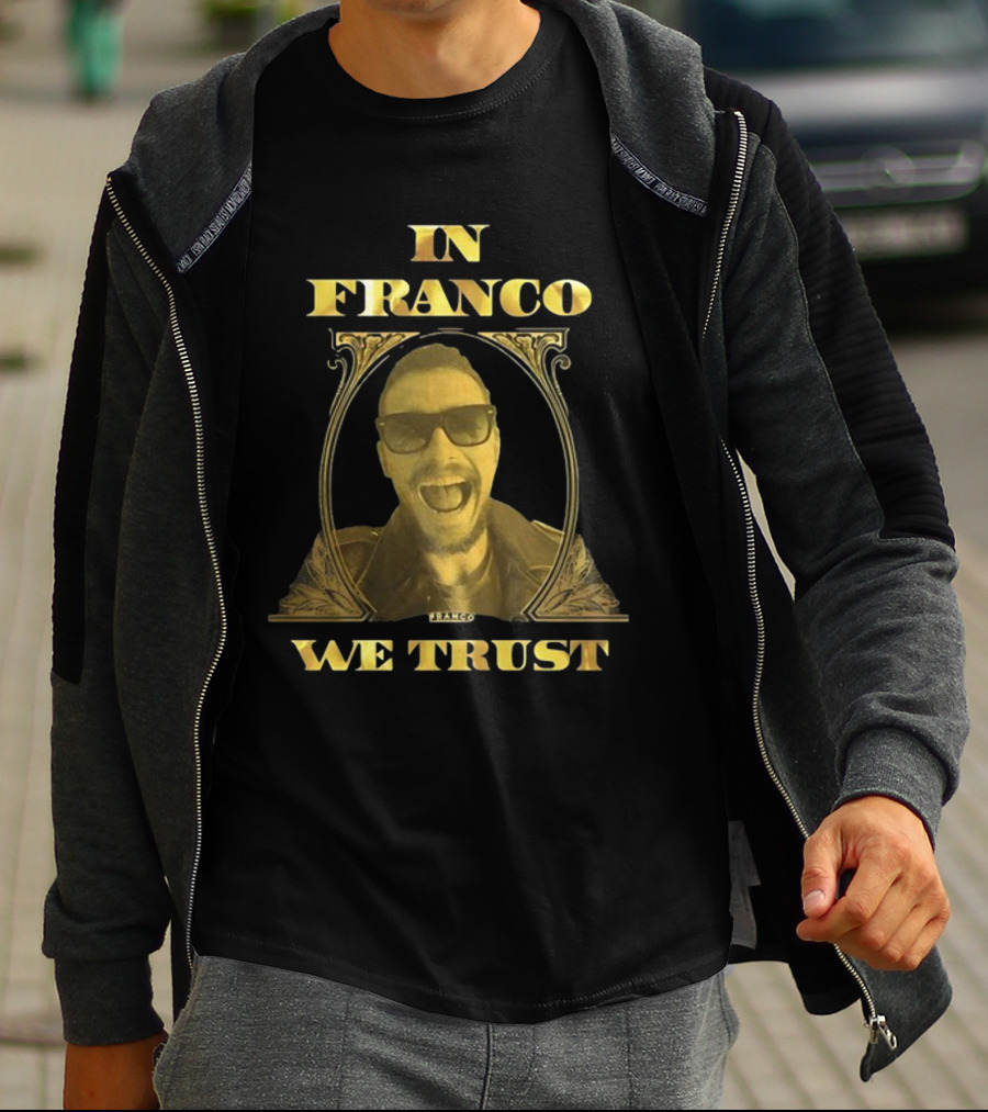 In Franco We Trust New Franco T-Shirt