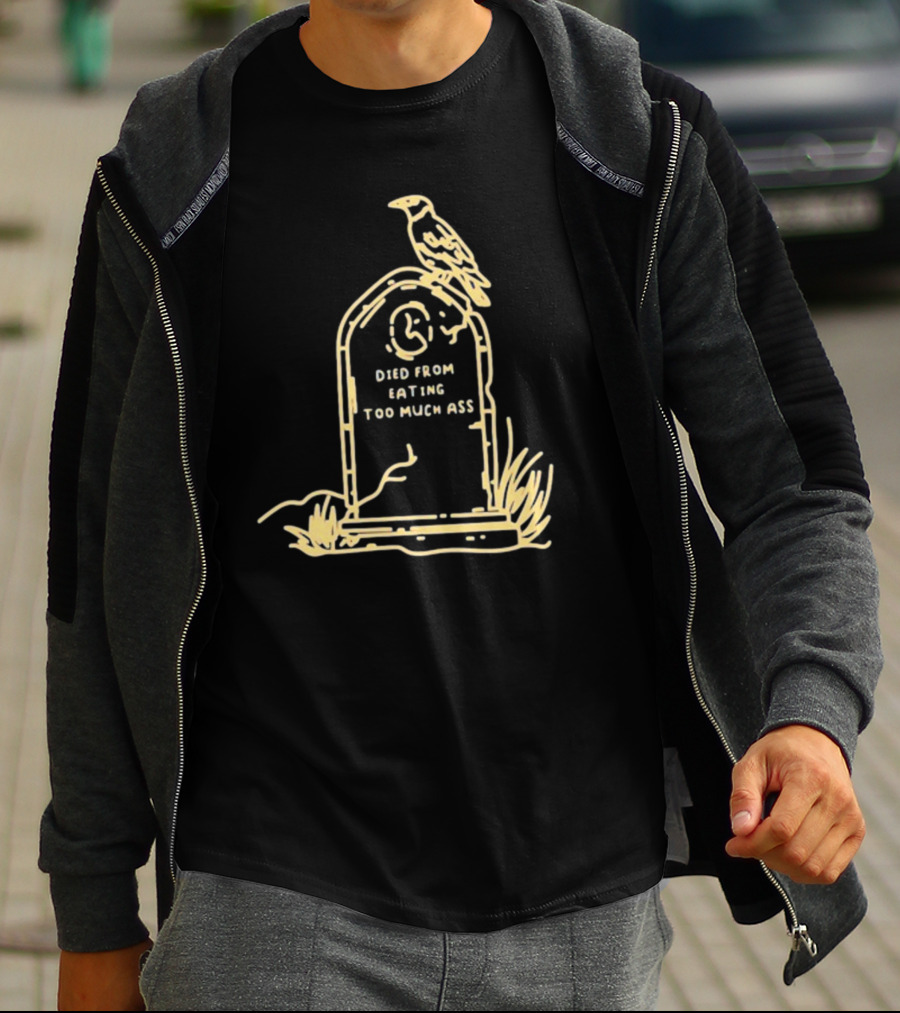 Died From Eating Too Much Ass Tombstone With Bird T-Shirt