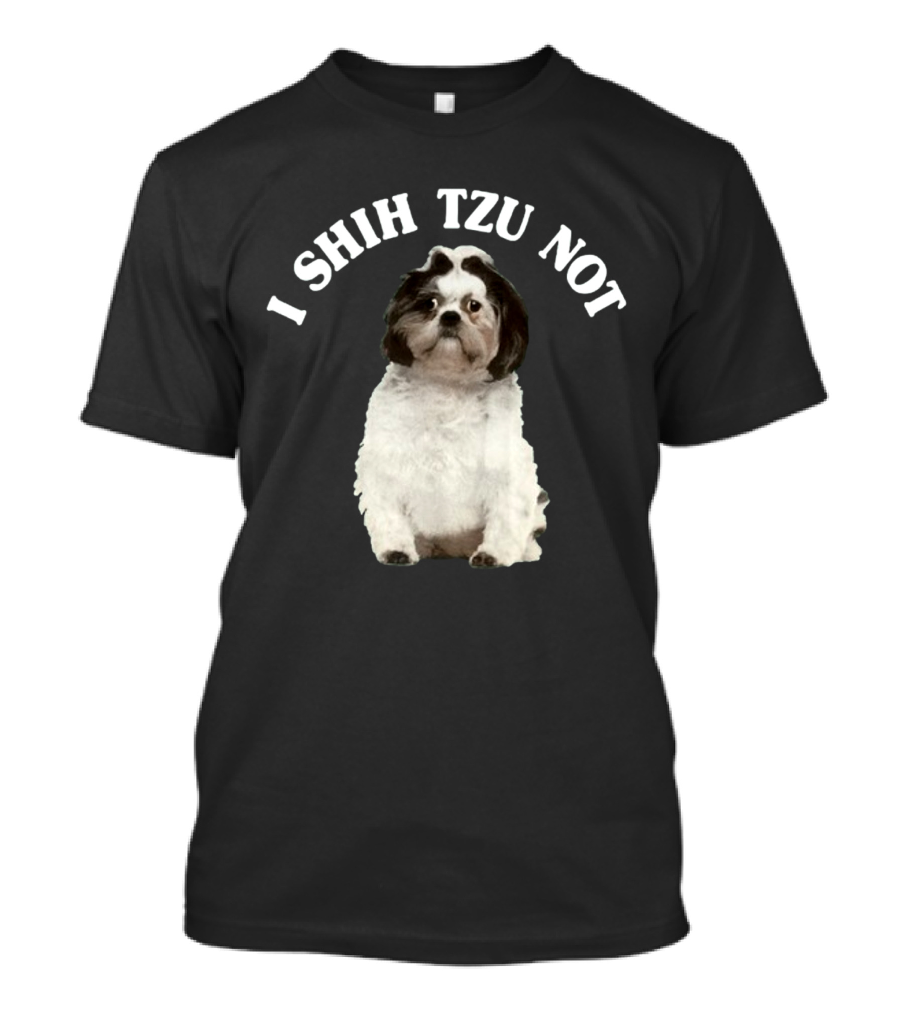 I Shih Tzu Not Dog Funny Pet Phrase T-Shirt