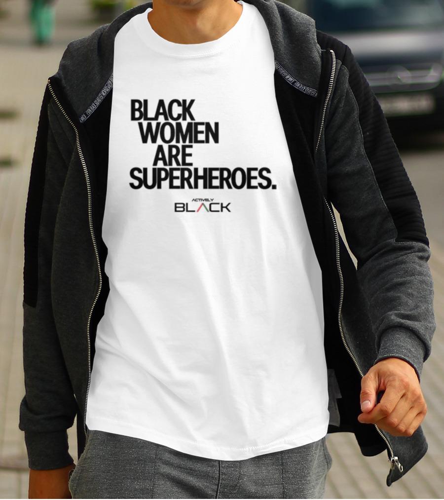Black Women Are Superheroes Actively Black T-Shirt