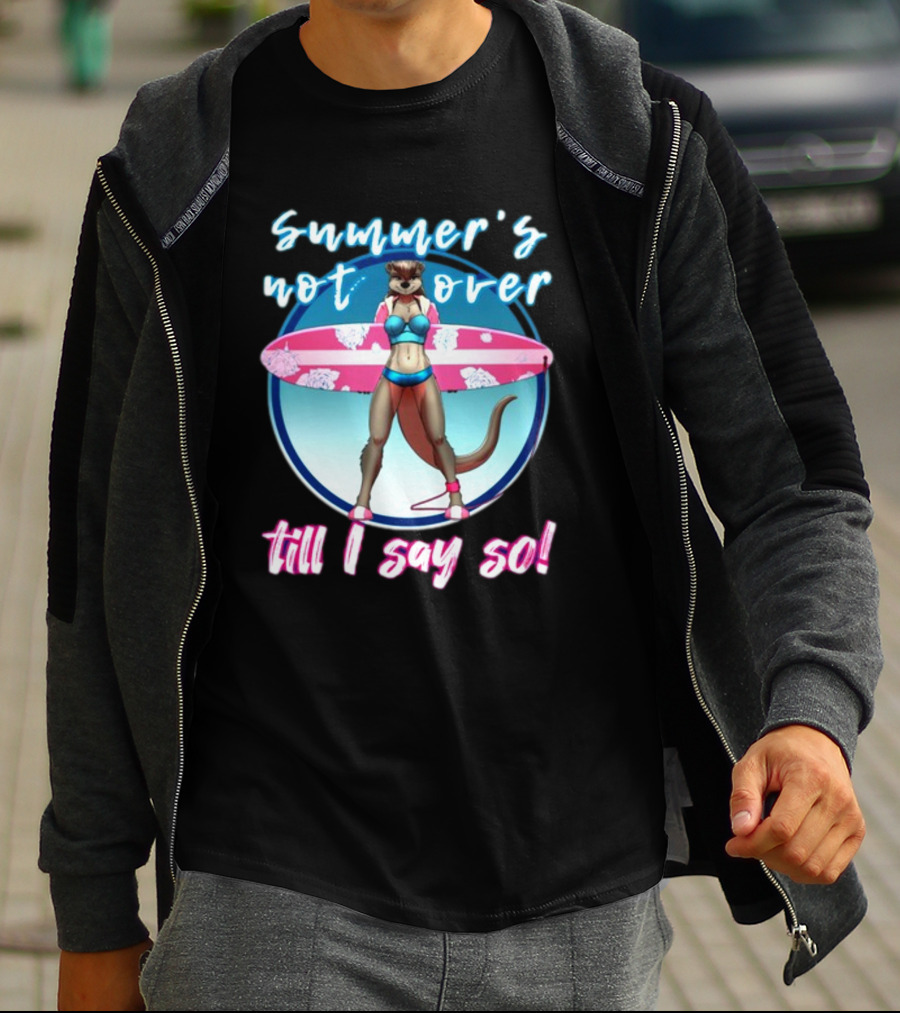 Summer's Not Over Till I Say So Surfing Otter In Bikini T-Shirt
