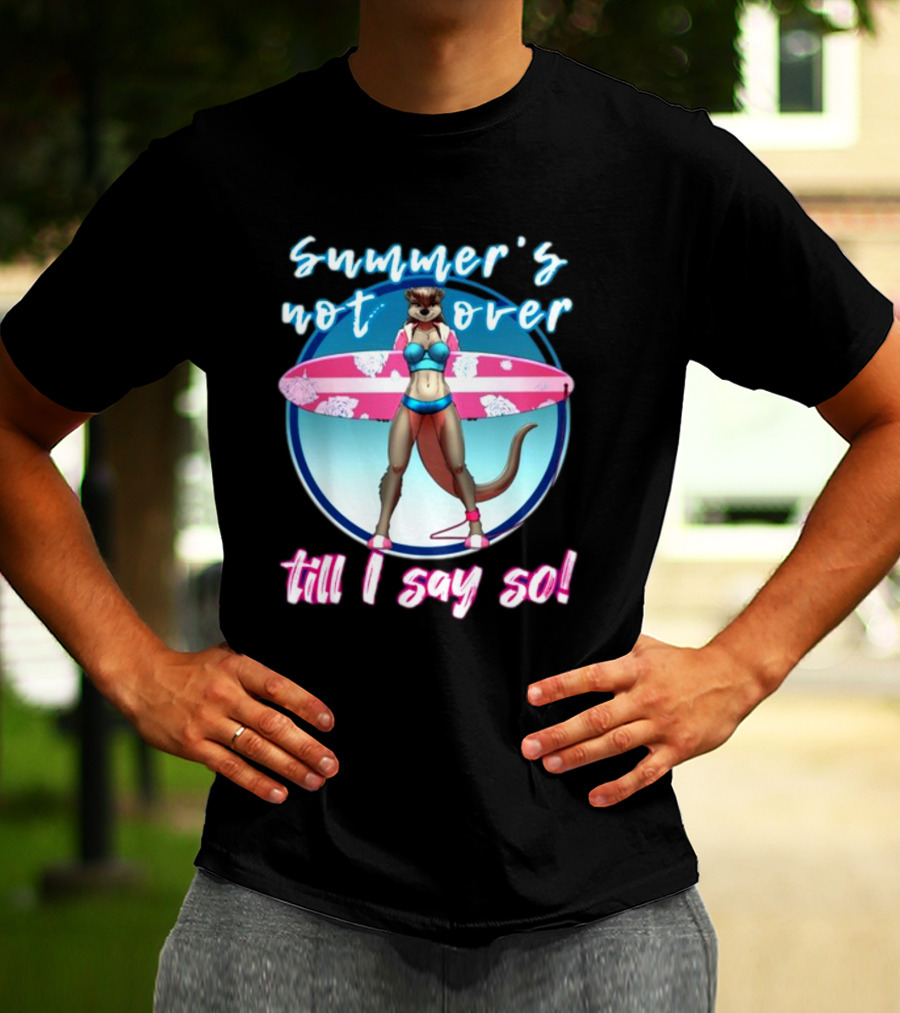 Summer's Not Over Till I Say So Surfing Otter In Bikini T-Shirt