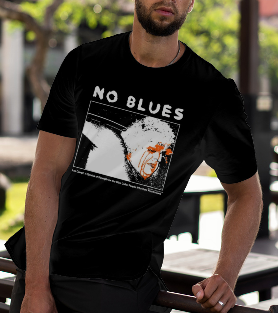 No Blues Los Camp A Symbol Of Strength For The Blue Collar People Who Vent Frustrations T-Shirt