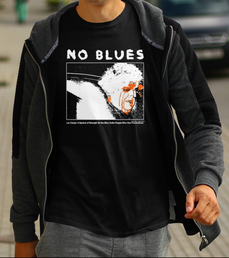 No Blues Los Camp A Symbol Of Strength For The Blue Collar People Who Vent Frustrations T-Shirt