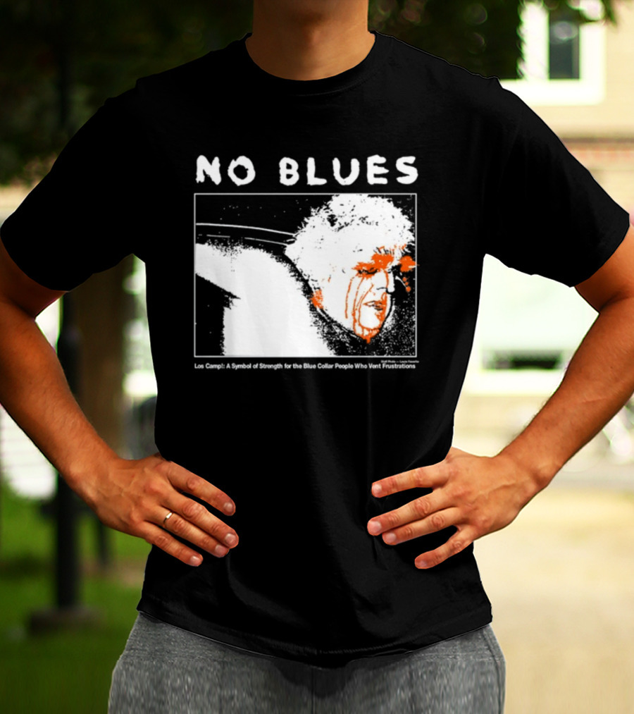 No Blues Los Camp A Symbol Of Strength For The Blue Collar People Who Vent Frustrations T-Shirt