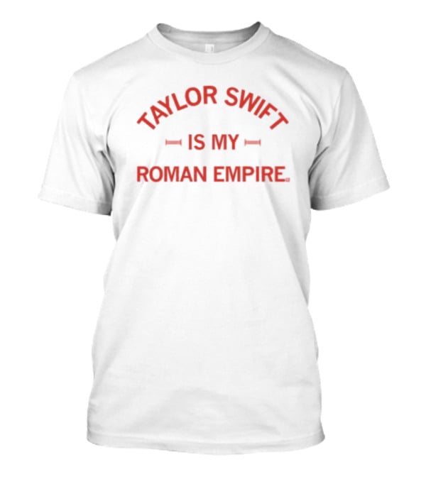 Taylor Swift Is My Roman Empire T-Shirt