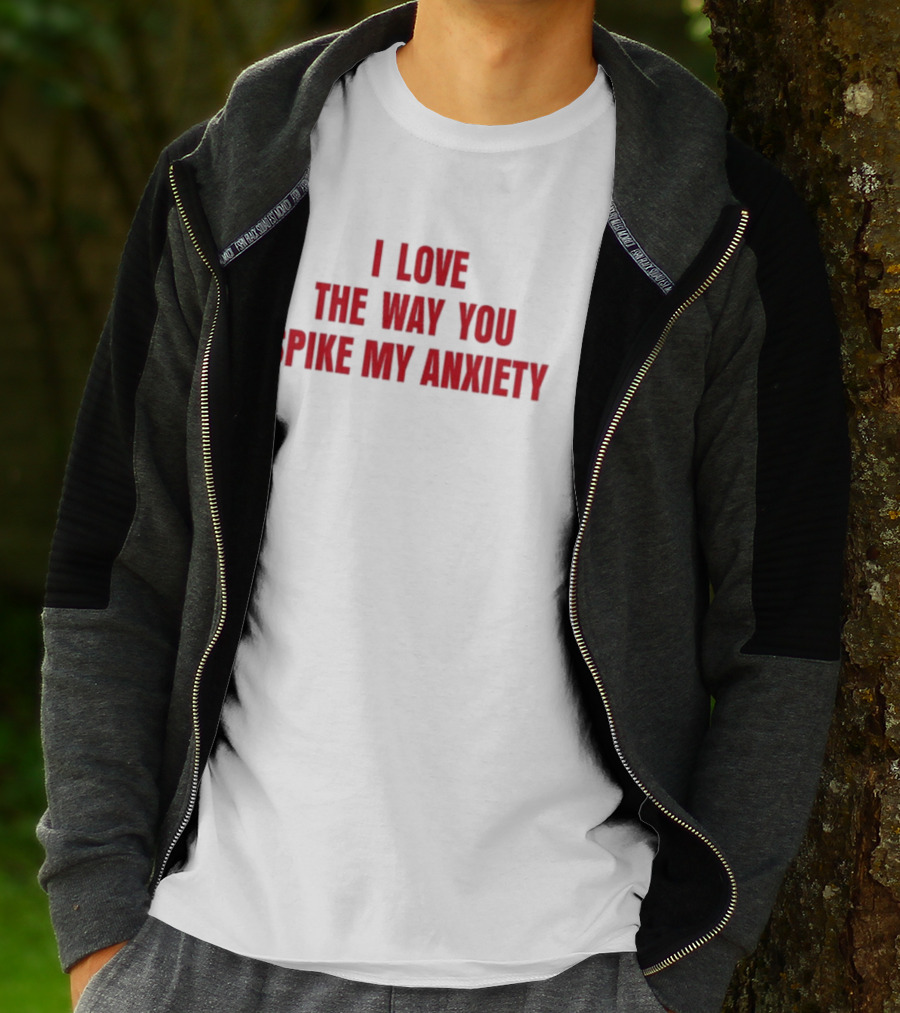 I Love The Way You Spike My Anxiety T-Shirt