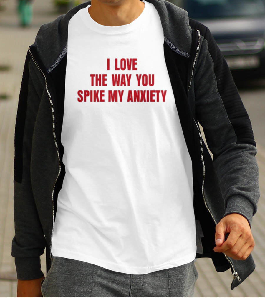 I Love The Way You Spike My Anxiety T-Shirt