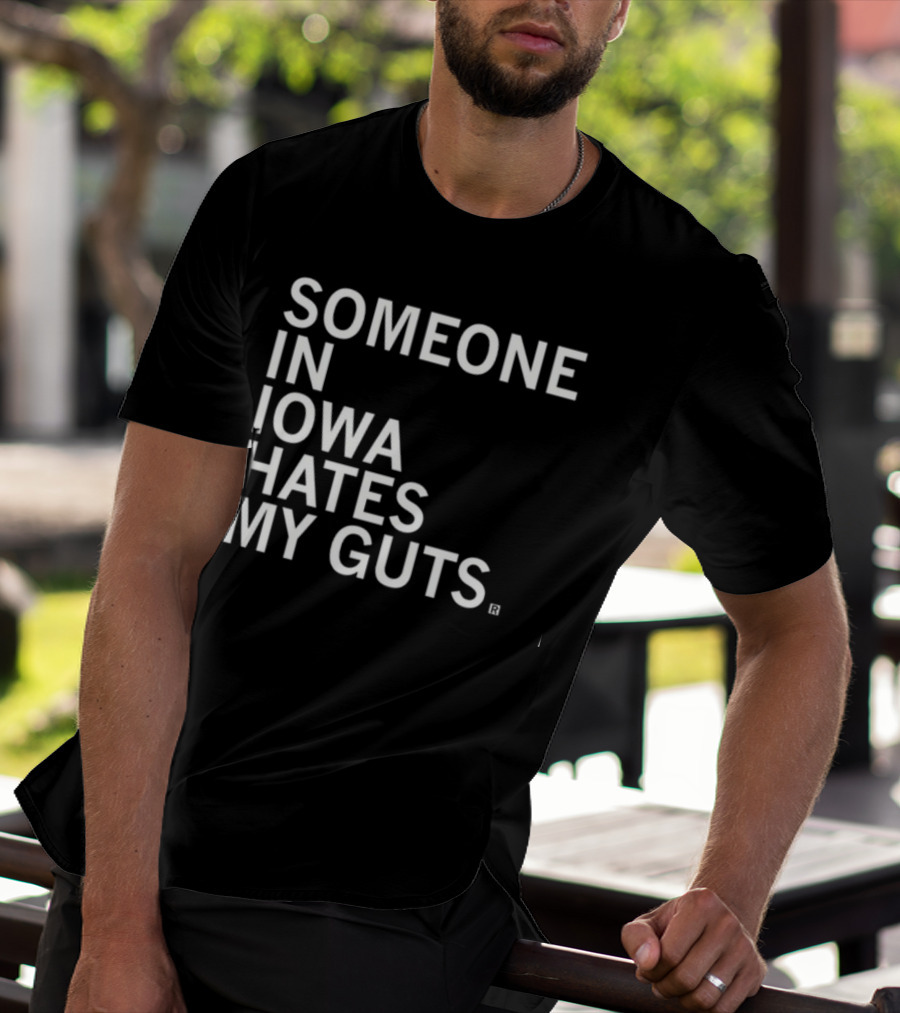 Robbietheused Someone In Iowa Hates My Guts T-Shirt